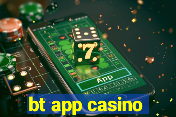 bt app casino